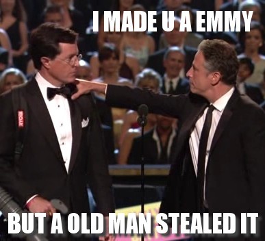 made you an emmy old man stealed it.jpg