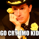 go cry emo colbert.png